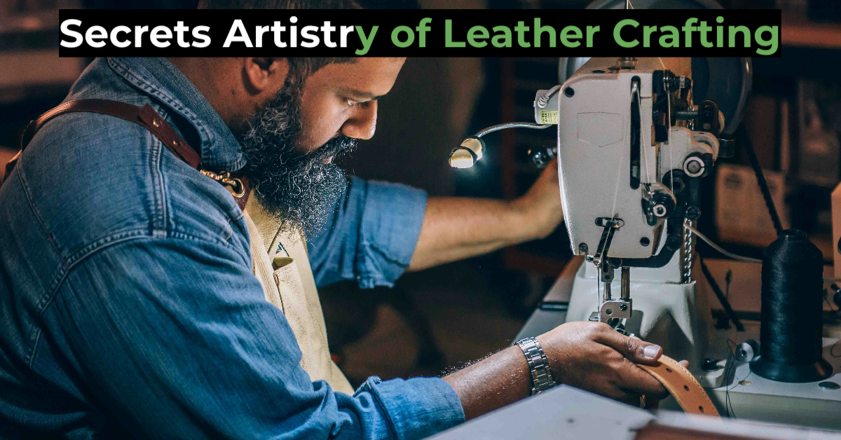 Unveiling the Secrets Artistry of Leather Crafting