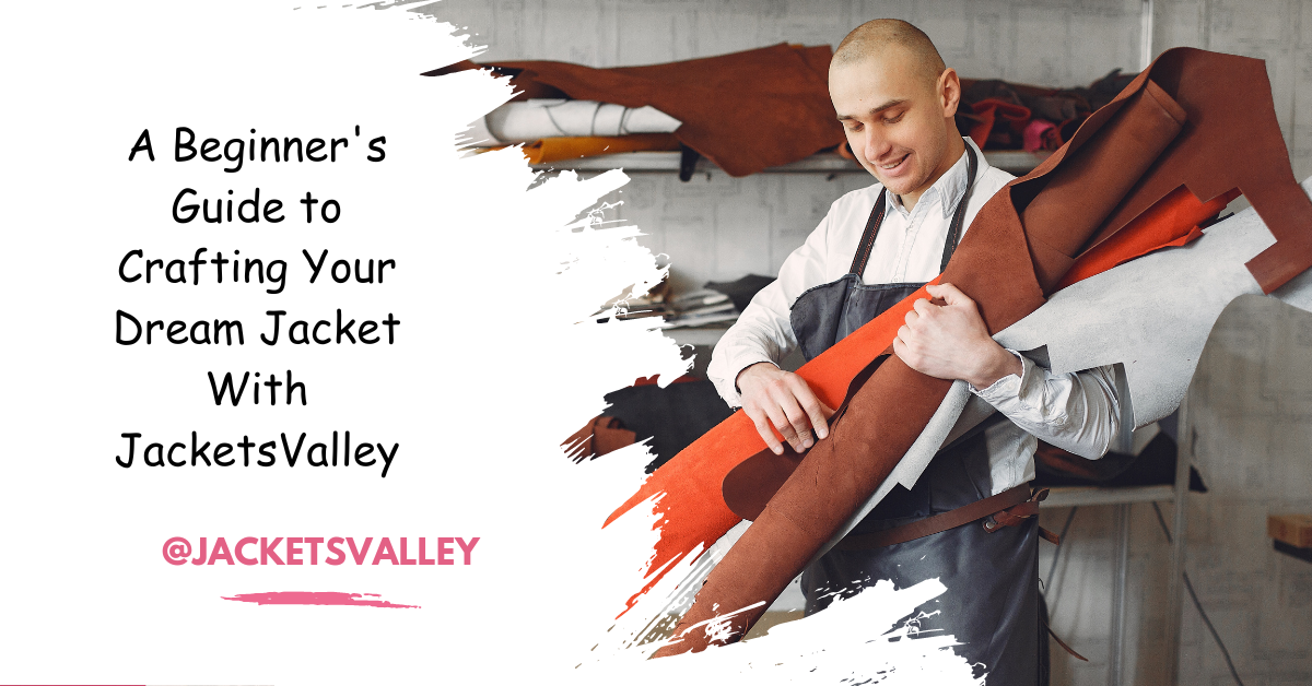 Sew it Up! A Beginner's Guide to Crafting Your Dream Jacket With JacketsValley
